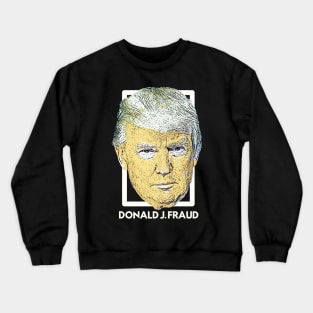 Donald J. Fraud Crewneck Sweatshirt